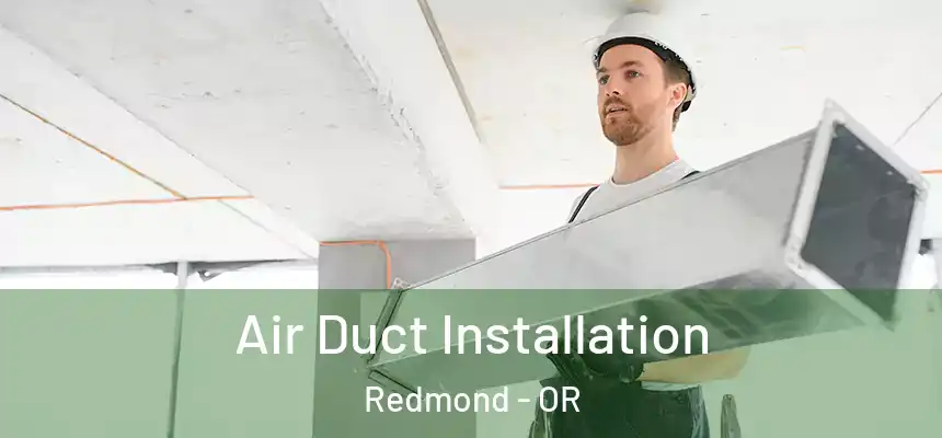 Air Duct Installation Redmond - OR