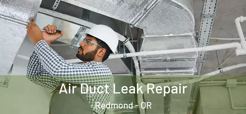 Air Duct Leak Repair Redmond - OR