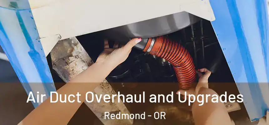 Air Duct Overhaul and Upgrades Redmond - OR