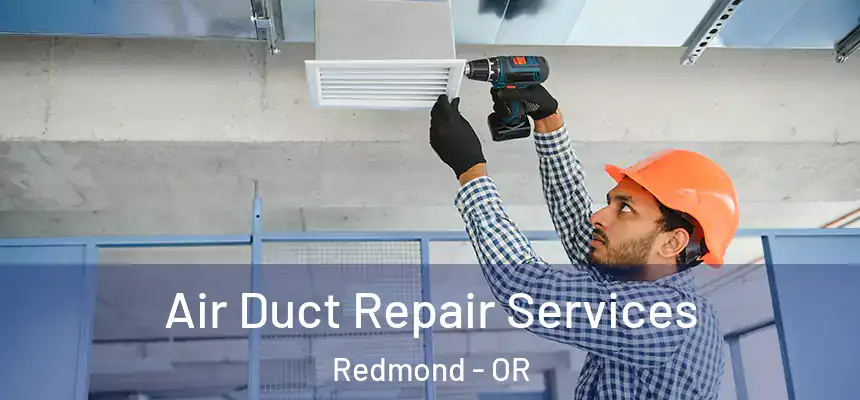 Air Duct Repair Services Redmond - OR