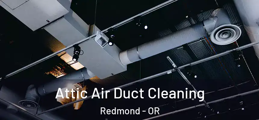 Attic Air Duct Cleaning Redmond - OR