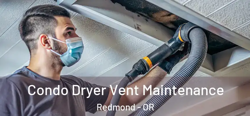 Condo Dryer Vent Maintenance Redmond - OR