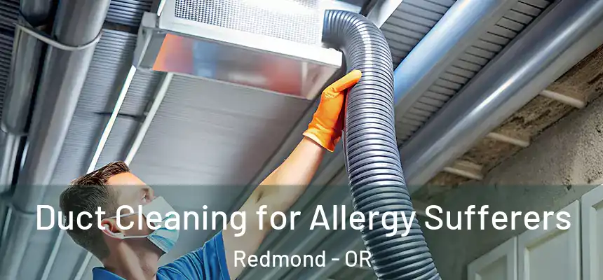 Duct Cleaning for Allergy Sufferers Redmond - OR