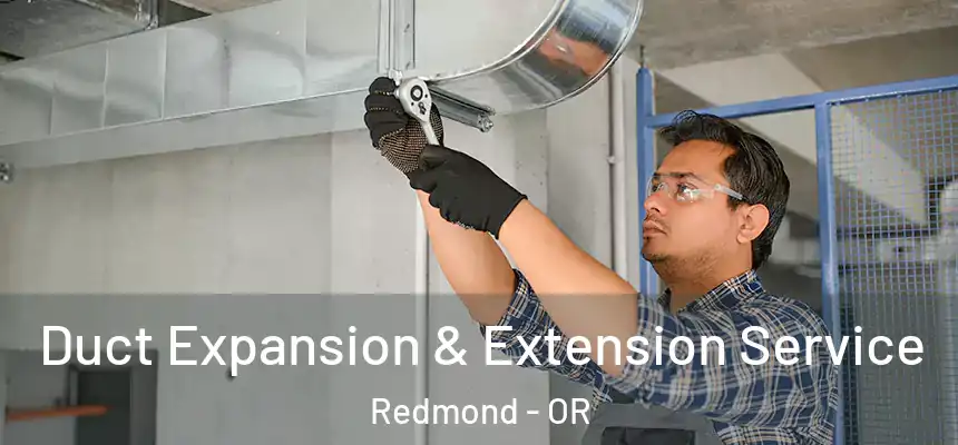  Duct Expansion & Extension Service Redmond - OR