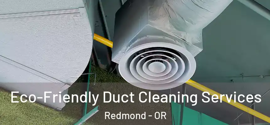  Eco-Friendly Duct Cleaning Services Redmond - OR