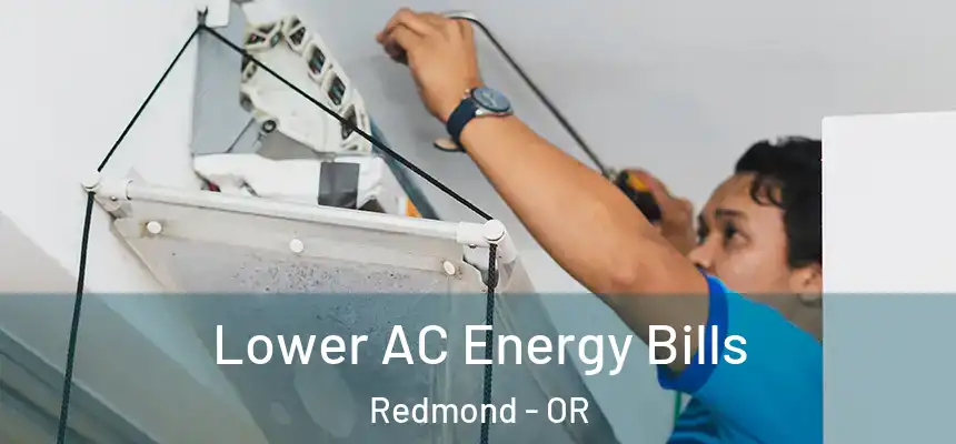  Lower AC Energy Bills Redmond - OR