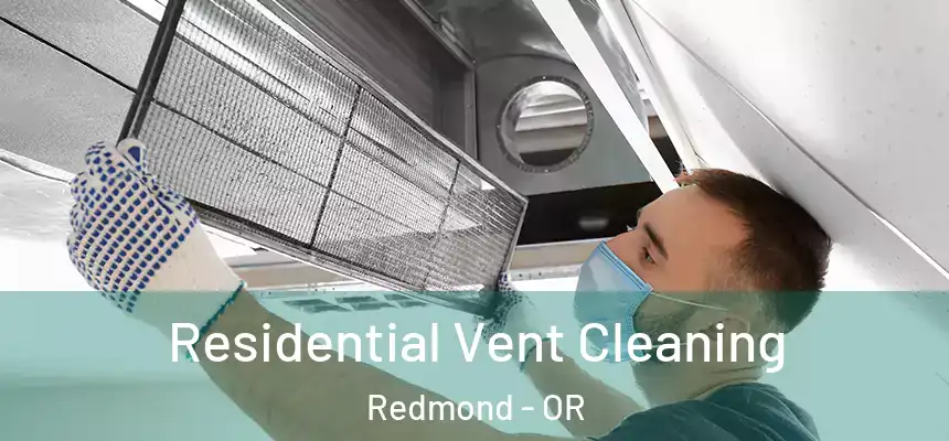 Residential Vent Cleaning Redmond - OR