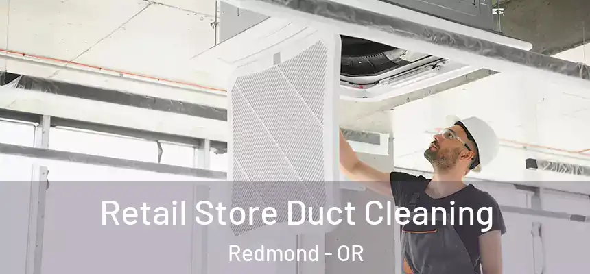 Retail Store Duct Cleaning Redmond - OR