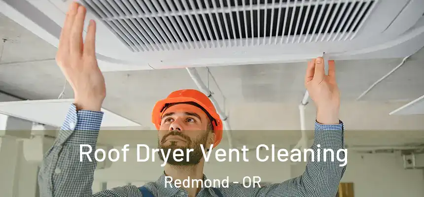 Roof Dryer Vent Cleaning Redmond - OR