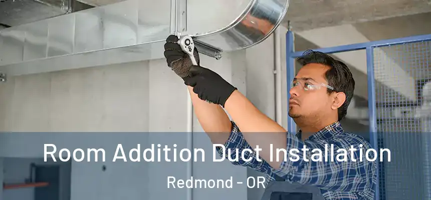  Room Addition Duct Installation Redmond - OR