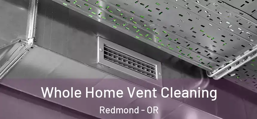 Whole Home Vent Cleaning Redmond - OR