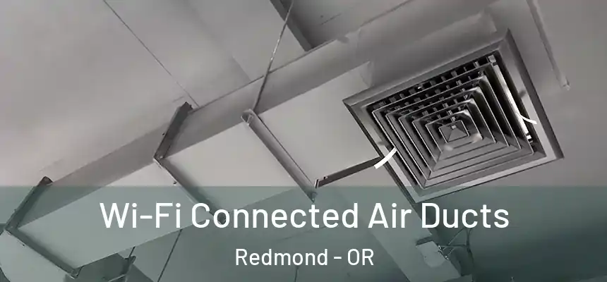 Wi-Fi Connected Air Ducts Redmond - OR